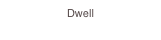 Dwell

