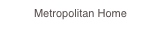 Metropolitan Home
